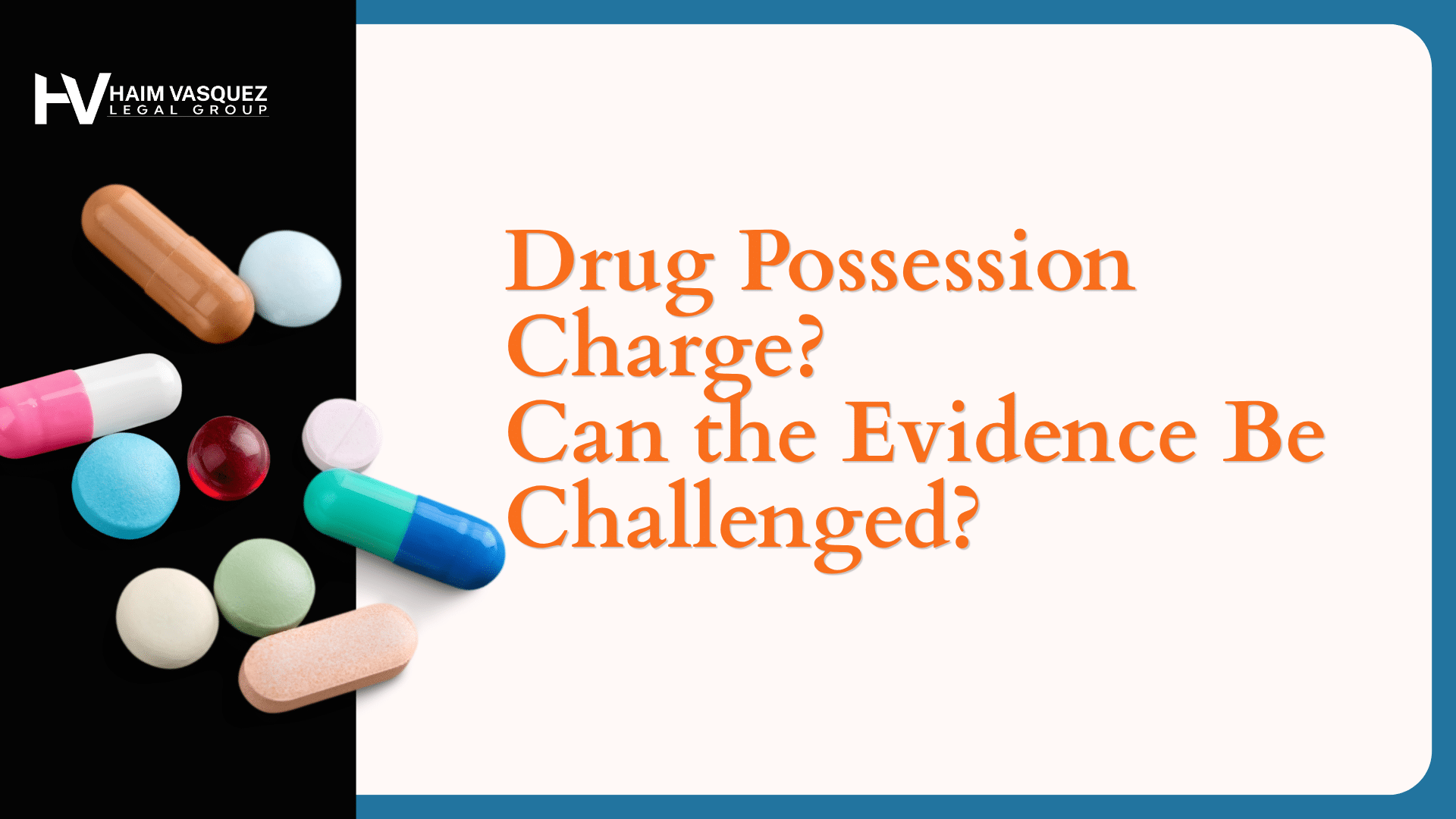 Legal services banner with Haim Vasquez logo on left and pharmacy pills, and orange headline asking if drug possession evidence can be challenged.